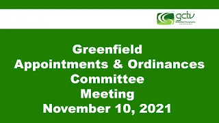 Greenfield Appointments & Ordinances Committee Meeting November 10, 2021