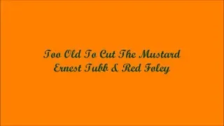 Too Old To Cut The Mustard - Ernest Tubb & Red Foley (Lyrics - Letra)