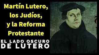 Martín Lutero, los Judíos, y la Reforma Protestante (1517 1648)