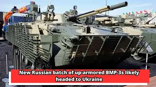 New Russian batch of up armored BMP 3s likely headed to Ukraine