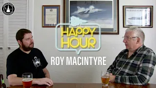 Happy Hour | Roy Macintyre (Former F-4 and F3 Pilot)