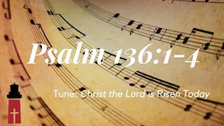 Psalm 136:1-4 (Tune: Christ the Lord is Risen Today)