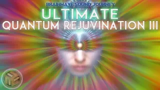 Most Powerful QUANTUM REJUVENATION 3 :Highest Vibrational Frequency Music |SONIC HEALING Meditation