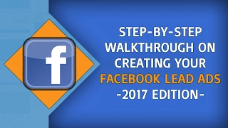 A Complete, Step-By-Step Video Training on Facebook Lead Ads | 2017 Edition