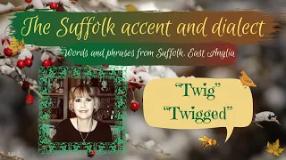 Old English Suffolk accent and dialect, East Anglia (52) "Twig" "Twigged"