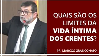 Quais são os limites da vida íntima dos crentes? - Pr. Marcos Granconato