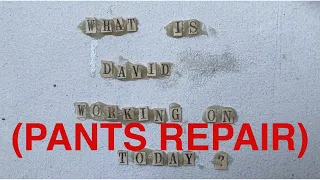 What Is David Working on Today? 6/28/20 - Pants Repair