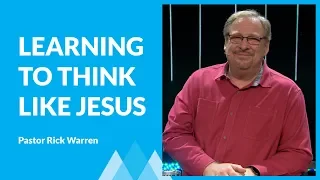 Learning To Think Like Jesus with Rick Warren