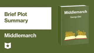 Middlemarch by George Eliot | Brief Plot Summary