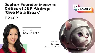 Jupiter Founder Meow to Critics of JUP Airdrop: ‘Give Me a Break’ - Ep. 602
