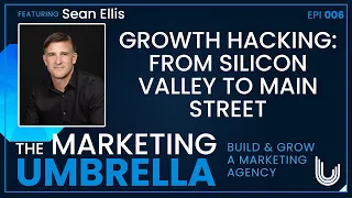 Episode 006 Growth Hacking: From Silicon Valley To Main StreetWith Sean Ellis