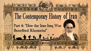 The Contemporary History of Iran - Part 4: “How the Iran-Iraq War Benefited Khomeini”