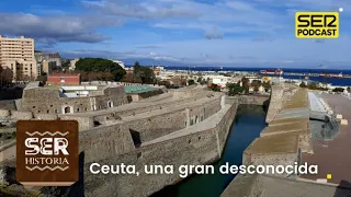 SER Historia | Ceuta, una gran desconocida