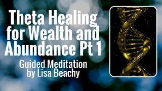 Theta Healing - Meditation Video for Wealth and Abundance Pt 1