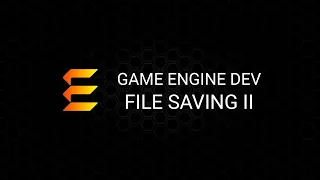 Game Engine Development: File Saving II