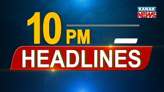 10 PM Headlines ||| 25th June 2023 ||| Kanak News |||