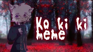 Ko ki ki [meme] by Sugar Tiko