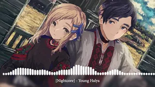 [Nightcore] - Young Halya [Ой ти, Галю]