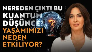 Nereden Çıktı Bu Kuantum Düşünce? Yaşamımızı Neden Etkiliyor? | Ayşe Tolga