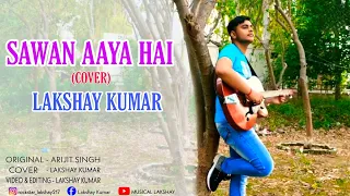 Sawan Aaya Hai | Arijit Singh | Cover | Lakshya Kumar