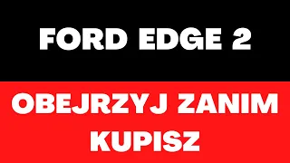 Ford Edge 2  - silniki, usterki, awarie, bagażnik, spalanie, zalety, wady, opinie