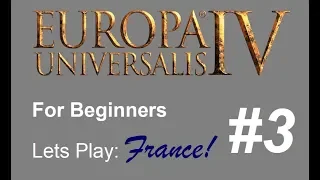 How to Play Europa Universalis 4  - Playthrough for Complete Beginners - France Part 3 - Up to Date