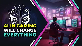 AI in Gaming Will Change Everything