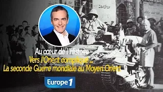 Au cœur de l'histoire: Vers l'Orient compliqué ... La seconde Guerre mondiale au Moyen Orient