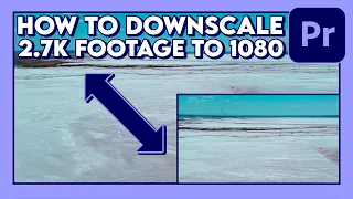 How to Downscale 2.7K Footage to 1080p (Tutorial) / Adobe Premiere Pro