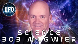 Science Bob McGwier || That UFO Podcast