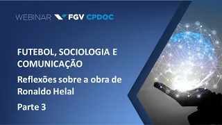 Webinar | Futebol, Sociologia e Comunicação – reflexões sobre a obra de Ronaldo Helal - Parte 3