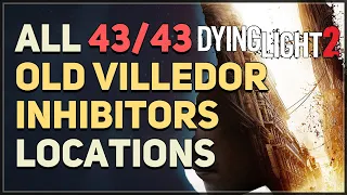 All 43 Old Villedor Inhibitor Locations Dying Light 2