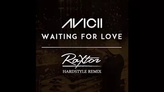 Avicii: Waiting For Love (Raxtor Hardstyle Remix)