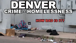 DENVER: Homelessness, Crime, Unaffordable Housing - Just How Bad Is It In The Mile High City?