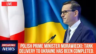 Polish Prime Minister Morawiecki: Tank delivery to Ukraine has been completed.