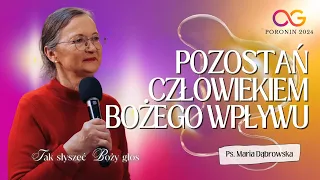 Pozostań człowiekiem Bożego wpływu | PS Maria Dąbrowska - Poronin 2024