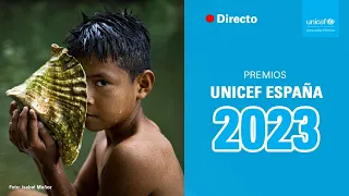 EN DIRECTO | Ceremonia de Entrega de los Premios UNICEF España 2023