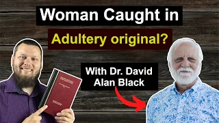 The WOMAN caught in ADULTERY & Conclusion with Dr. David Alan Black #Textualcriticism #Byzantinetext