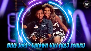 Billy Joel - Uptown Girl (dg3 remix)