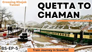 Train Journey from Quetta to Chaman | Crossing Snowfall | Khojak Tunnel & Shela Bagh Station | EP-5