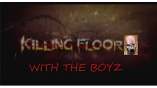 Killing Floor with the Boyzzz Intro