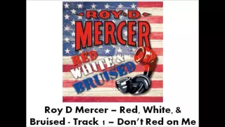 Roy D Mercer - Red, White, & Bruised - Track 1 - Don't Red On Me