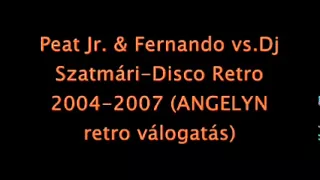 Peat Jr. & Fernando vs.Dj Szatmári-Disco Retro 2004-2007 (ANGELYN retro válogatás)