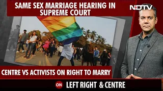 Centre Vs Activists As Supreme Court Hears Same-Sex Marriage | Left, Right & Centre