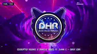 Corrupted Bounce & Drastic Beats Ft Jenna C - Over Love - DHR