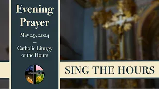 5.29.24 Vespers, Wednesday Evening Prayer of the Liturgy of the Hours