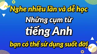 Nghe nhiều lần và dễ học— Những cụm từ tiếng Anh bạn có thể sử dụng suốt đời