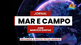 JORNAL MAR E CAMPO - 31/05/2024 - Sexta-feira com Marcílio Dantas #101