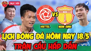 🔴Lịch Trực Tiếp Bóng Đá Hôm Nay 18/5: Viettel Vs Nam Định, Bình Định vs Hải Phòng