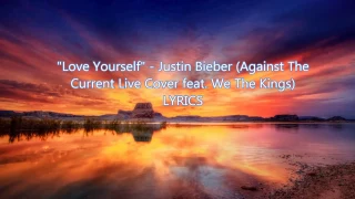 "Love Yourself" - Justin Bieber (Against The Current Live Cover feat. We The Kings) lyrics